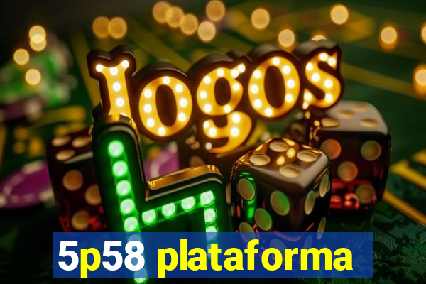 5p58 plataforma